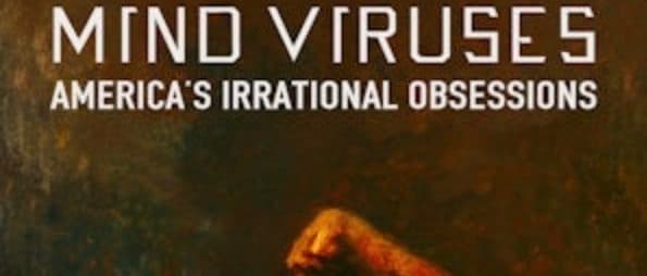 Book Review: ‘Mind Viruses: America’s Irrational Obsessions’ By John Leake
