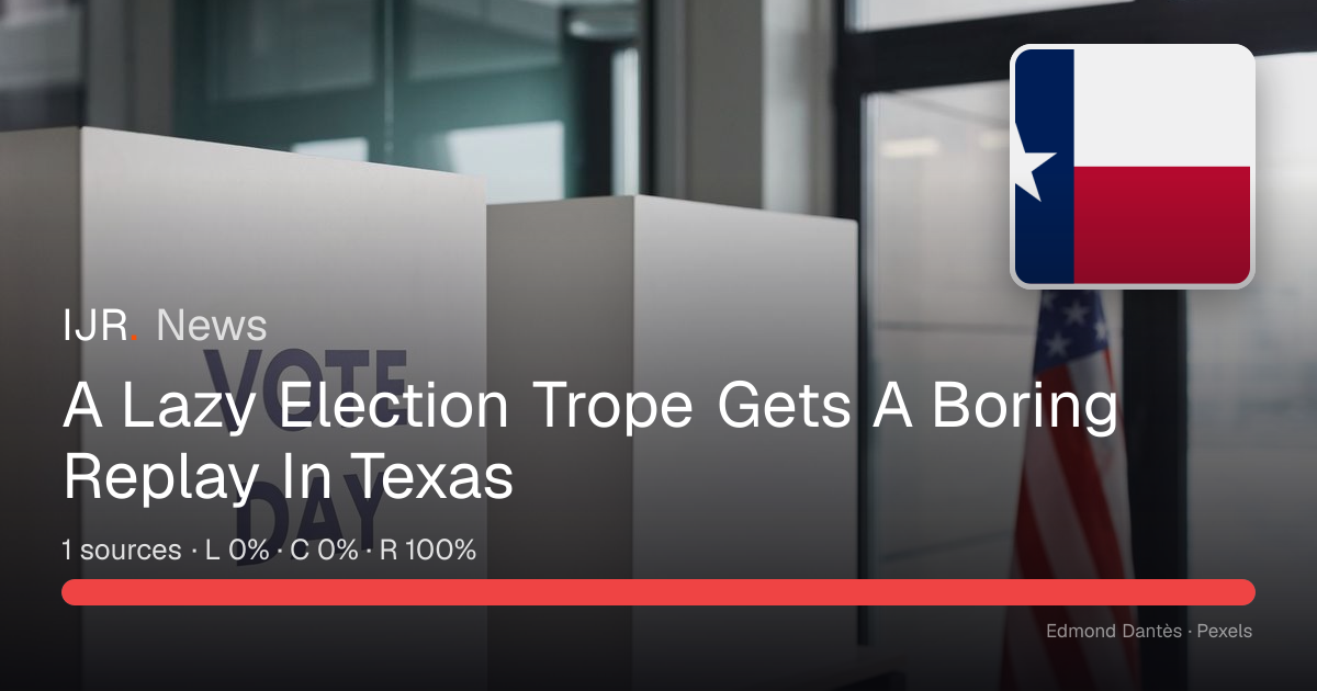 A Lazy Election Trope Gets A Boring Replay In Texas — IJR News