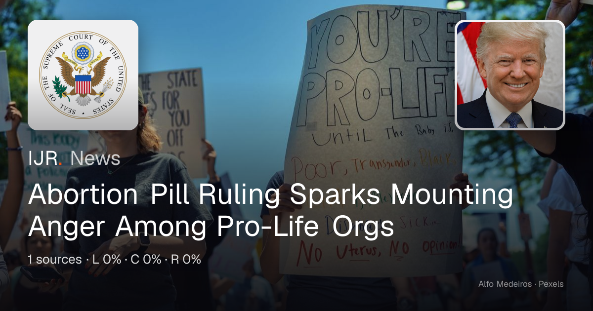 Abortion Pill Ruling Sparks Mounting Anger Among Pro-Life Orgs — IJR News