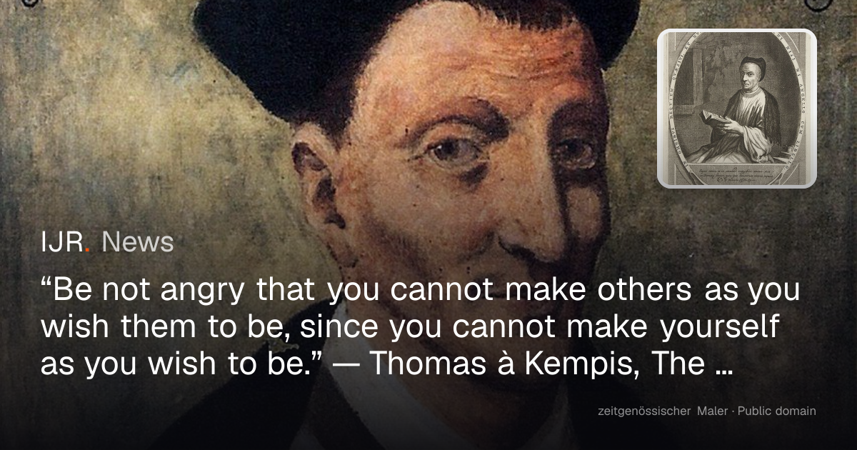 “Be not angry that you cannot make others as you wish them to be, since ...
