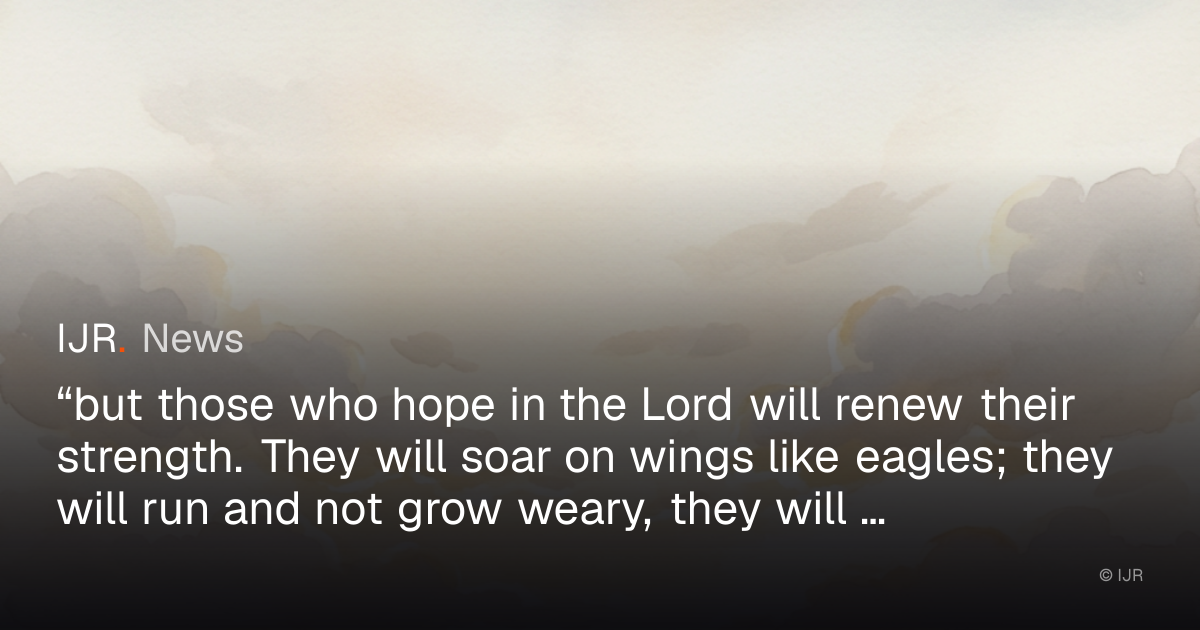 IJR shares Isaiah 40:31 on hope and renewed strength — IJR News