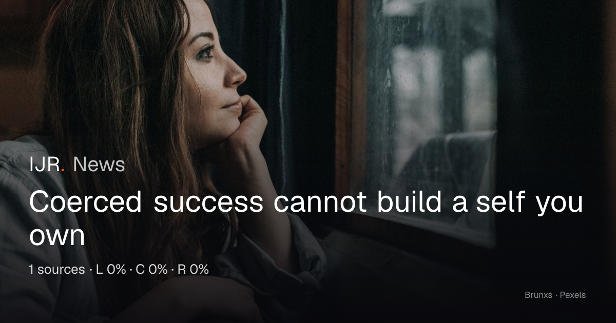Coerced success cannot build a self you own — IJR News