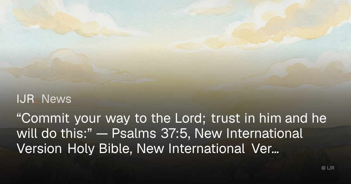 “Commit your way to the Lord; trust in him and he will do this ...