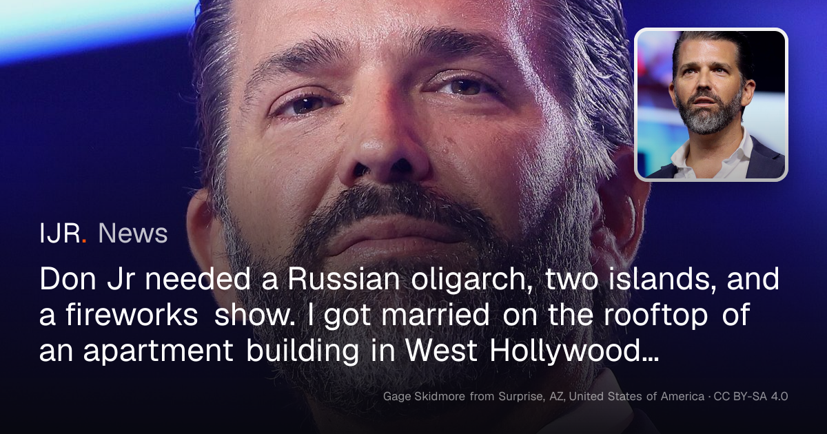 Don Jr needed a Russian oligarch, two islands, and a fireworks show. I got married on the rooftop of an apartment building in West Hollywood. It was so much cooler.