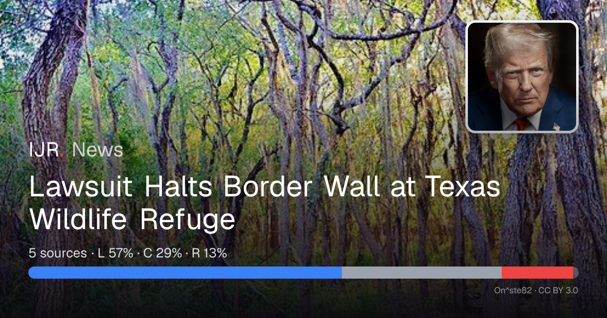 Lawsuit Halts Border Wall at Texas Wildlife Refuge — IJR News