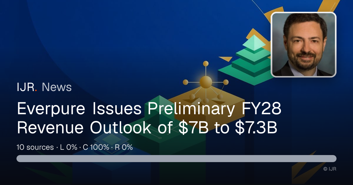 Everpure Issues Preliminary FY28 Revenue Outlook of $7B to $7.3B — IJR News