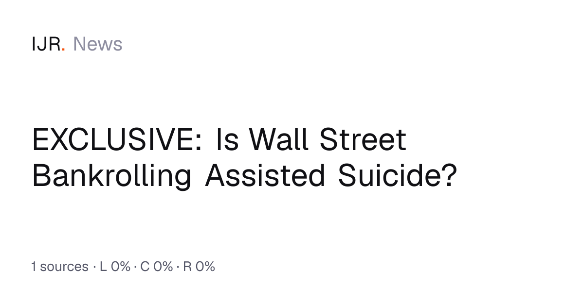 EXCLUSIVE: Is Wall Street Bankrolling Assisted Suicide? — IJR News
