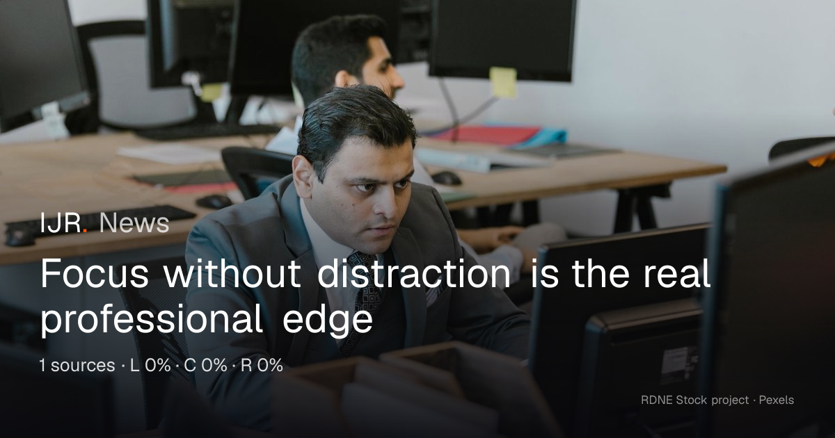 Focus without distraction is the real professional edge — IJR News