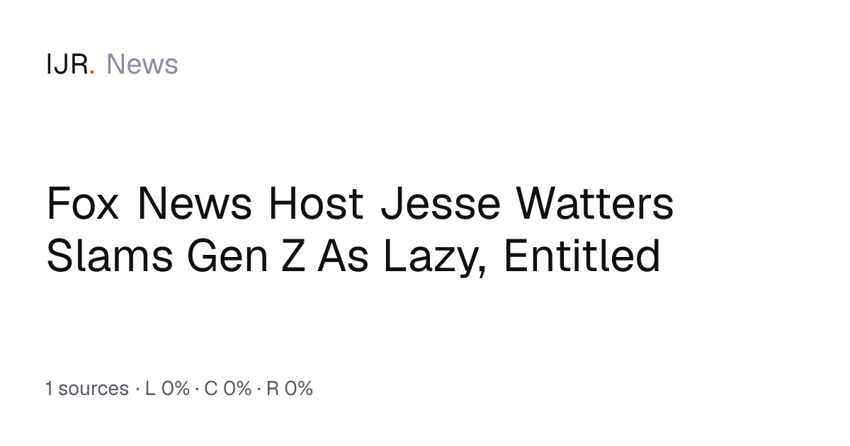 Fox News Host Jesse Watters Slams Gen Z As Lazy, Entitled — IJR News