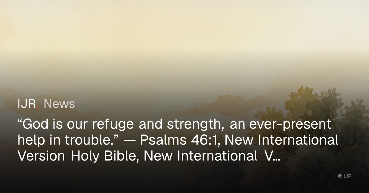 “God is our refuge and strength, an ever-present help in trouble ...