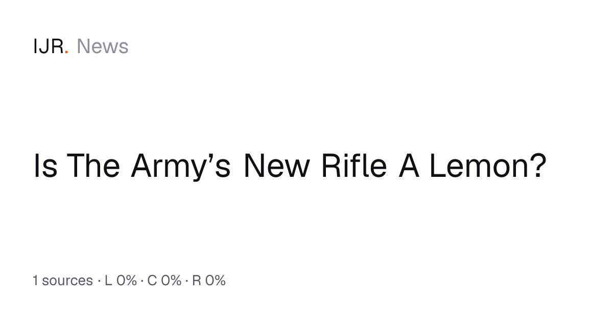 Is The Army’s New Rifle A Lemon? — IJR News