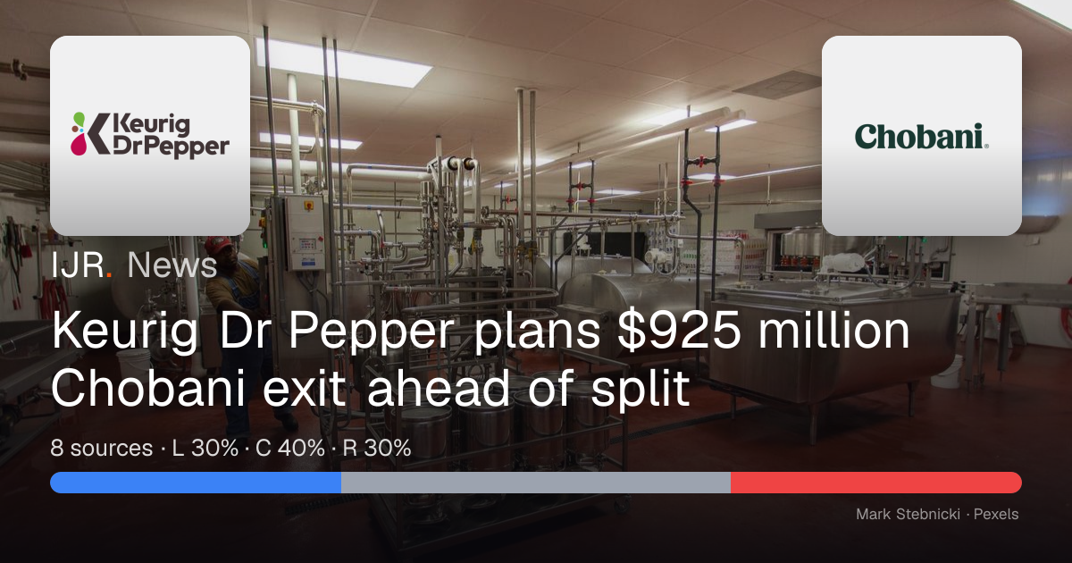Keurig Dr Pepper plans $925 million Chobani exit ahead of split — IJR News
