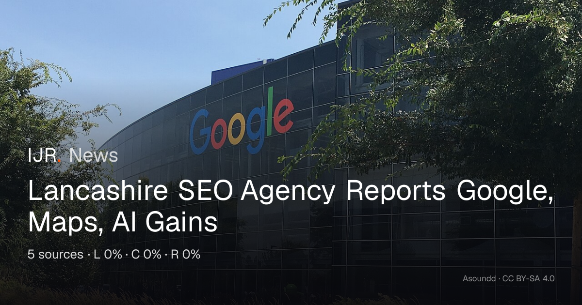 Lancashire SEO Agency Reports Google, Maps, AI Gains — IJR News