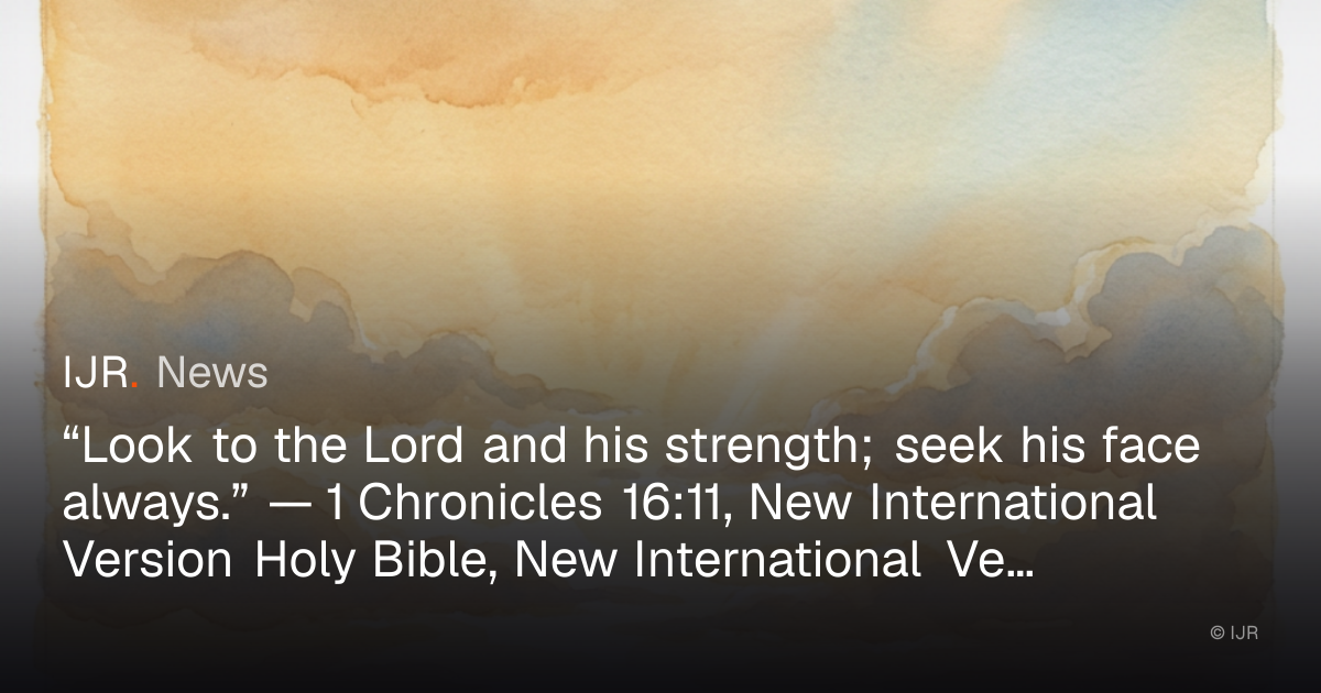 “Look to the Lord and his strength; seek his face always.” — 1 ...
