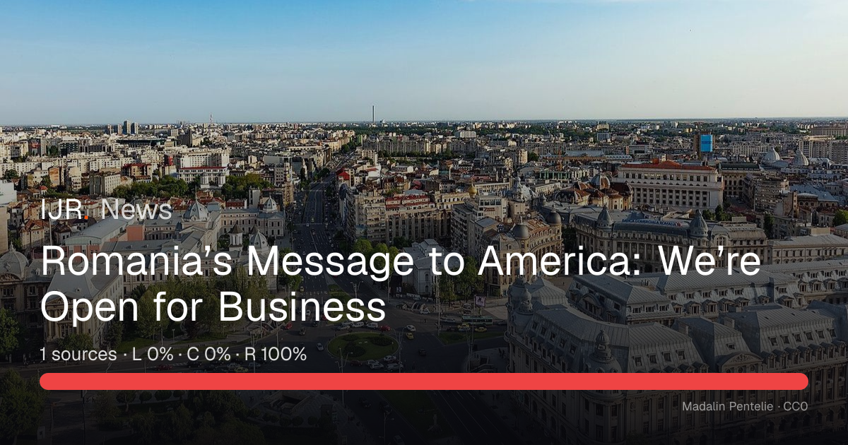 Romania’s Message to America: We’re Open for Business — IJR News
