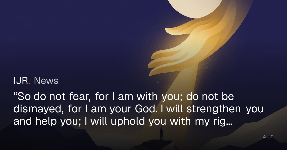 “So do not fear, for I am with you; do not be dismayed, for I am your ...