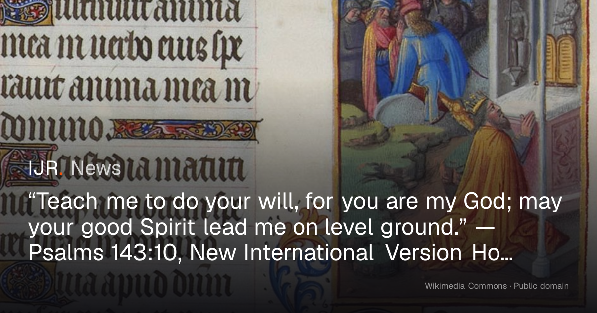 “Teach me to do your will, for you are my God; may your good Spirit ...