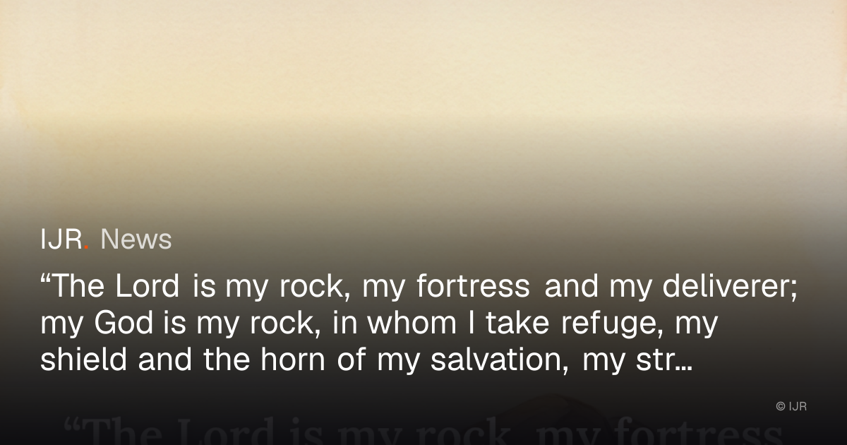 “The Lord is my rock, my fortress and my deliverer; my God is my rock ...