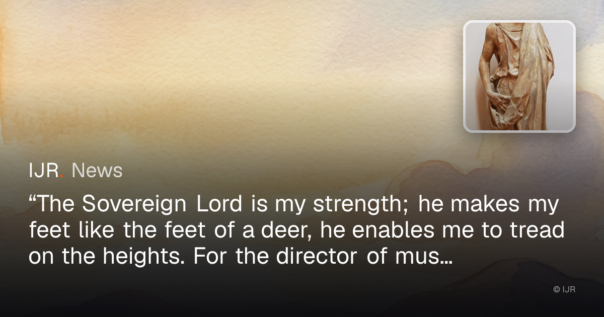 “The Sovereign Lord is my strength; he makes my feet like the feet of a ...
