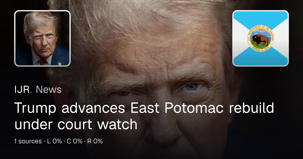 Trump advances East Potomac rebuild under court watch — IJR News