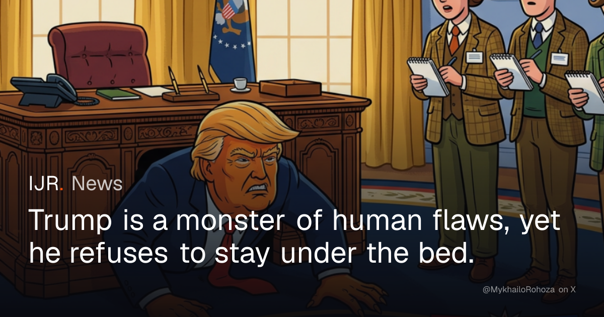 Trump is a monster of human flaws, yet he refuses to stay under the bed ...