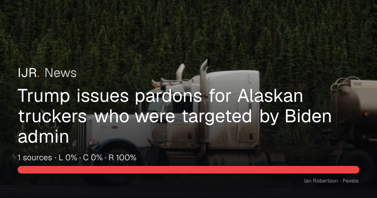 Trump issues pardons for Alaskan truckers who were targeted by Biden ...