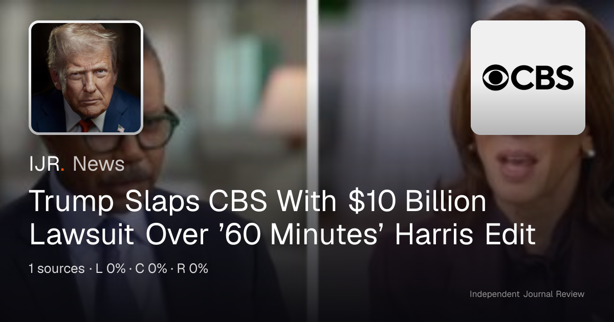 Trump Slaps CBS With $10 Billion Lawsuit Over ’60 Minutes’ Harris Edit ...