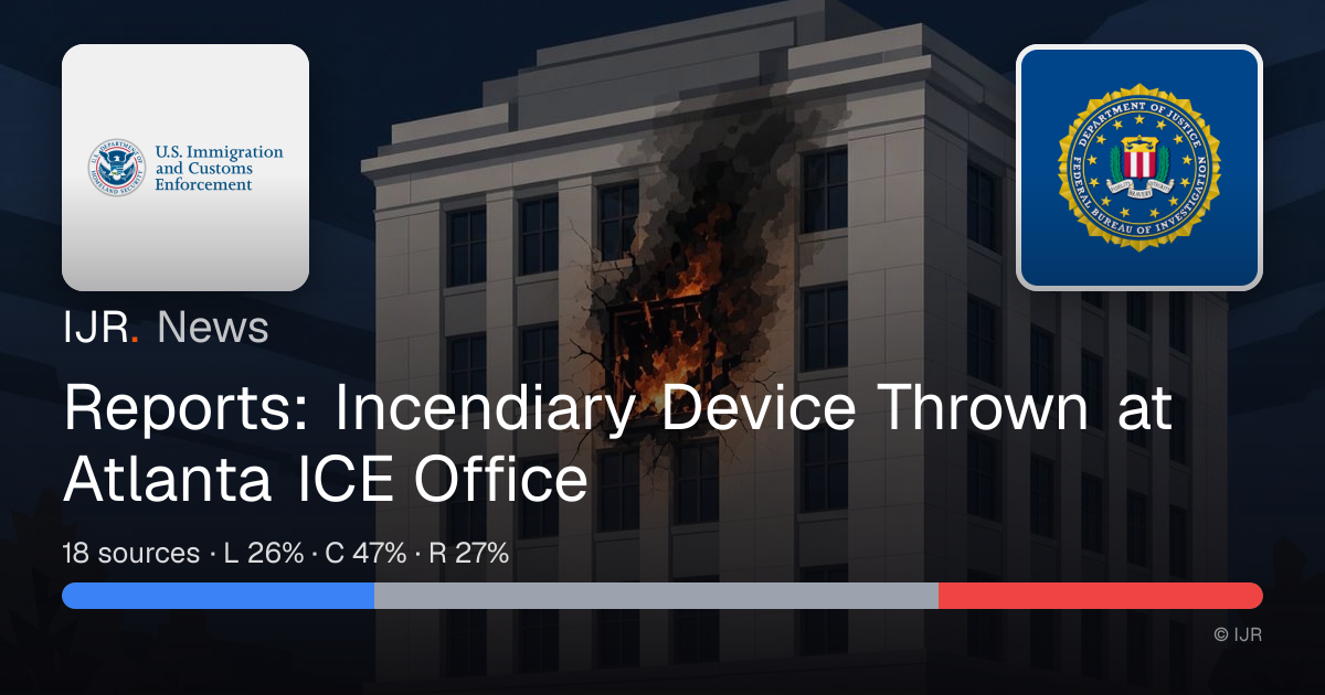 Reports: Incendiary Device Thrown at Atlanta ICE Office — IJR News