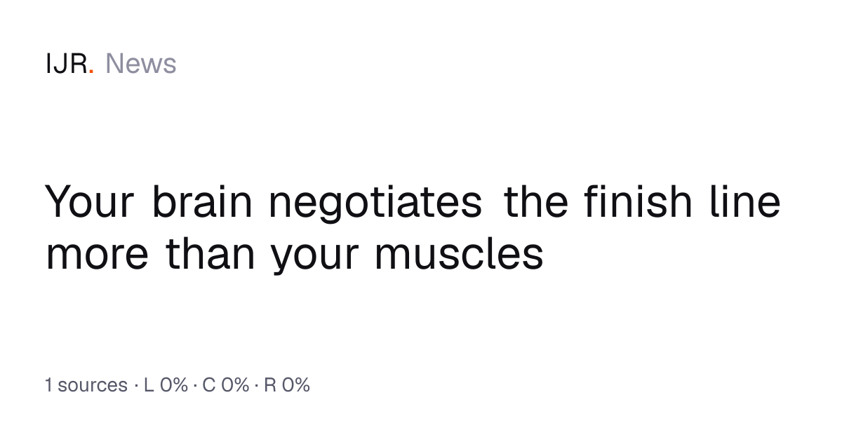 Your brain negotiates the finish line more than your muscles — IJR News