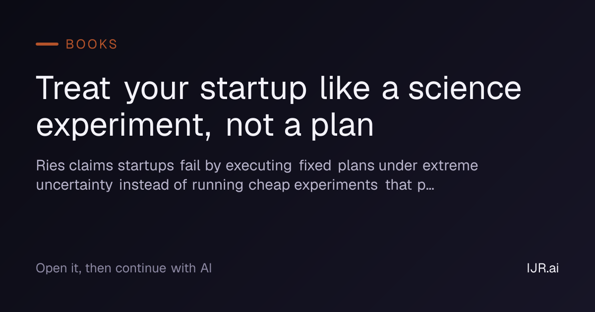 Treat your startup like a science experiment, not a plan — Books