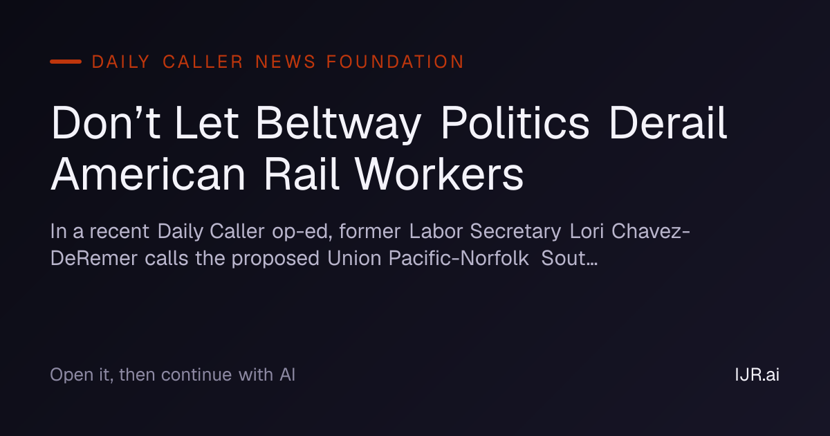 Don’t Let Beltway Politics Derail American Rail Workers — Daily Caller ...