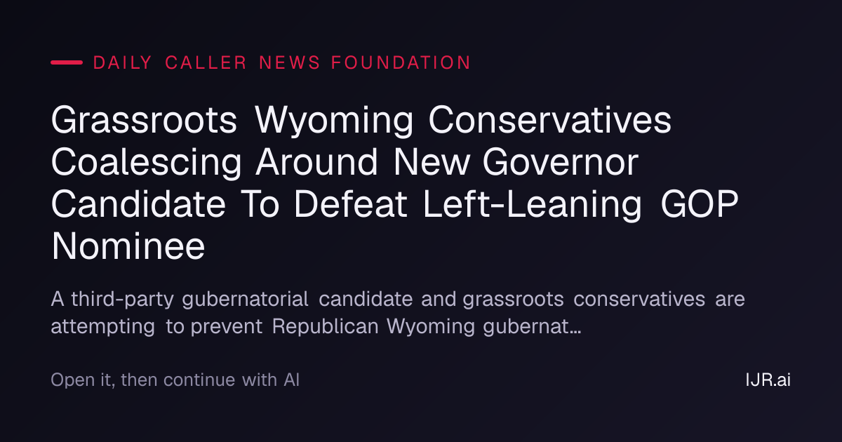 Grassroots Wyoming Conservatives Coalescing Around New Governor Candidate To Defeat Left-Leaning GOP Nominee