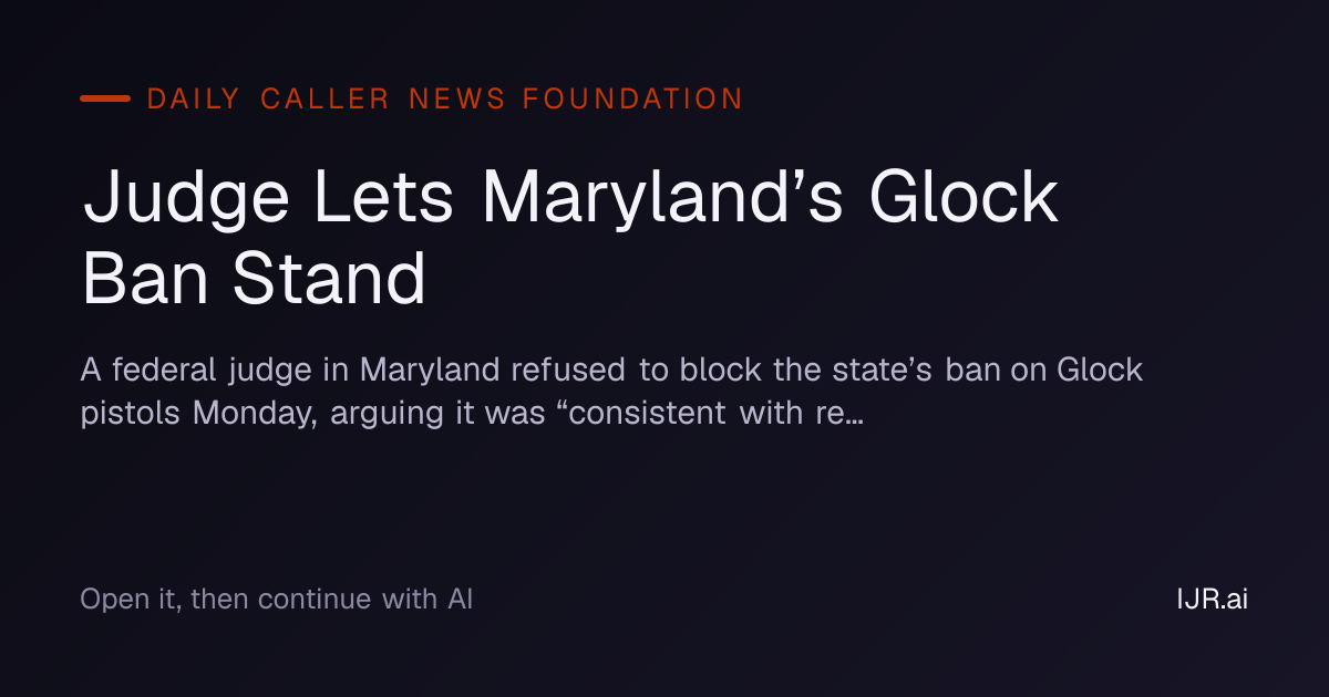 Judge Lets Maryland’s Glock Ban Stand — Daily Caller News Foundation
