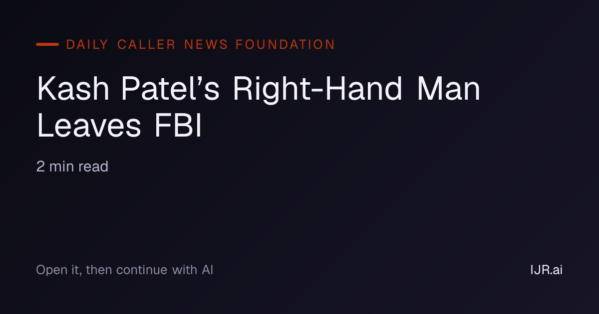 Kash Patel’s Right-Hand Man Leaves FBI — Daily Caller News Foundation
