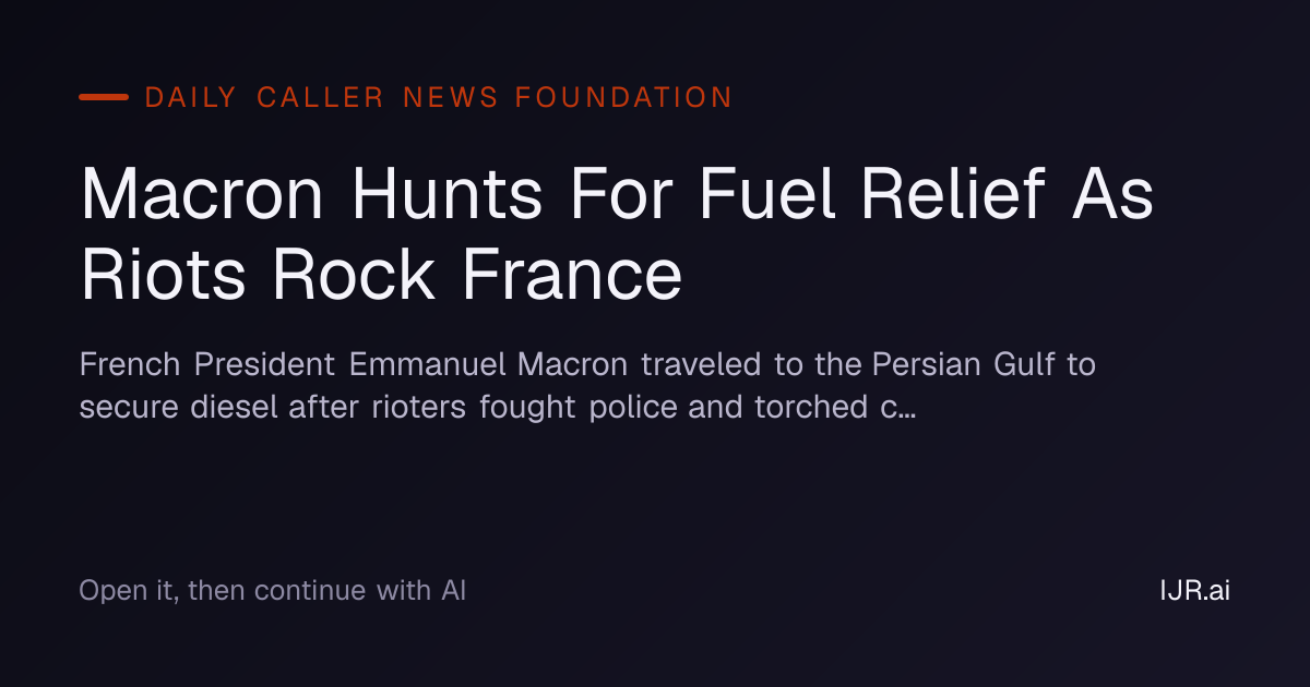 Macron Hunts For Fuel Relief As Riots Rock France — Daily Caller News ...
