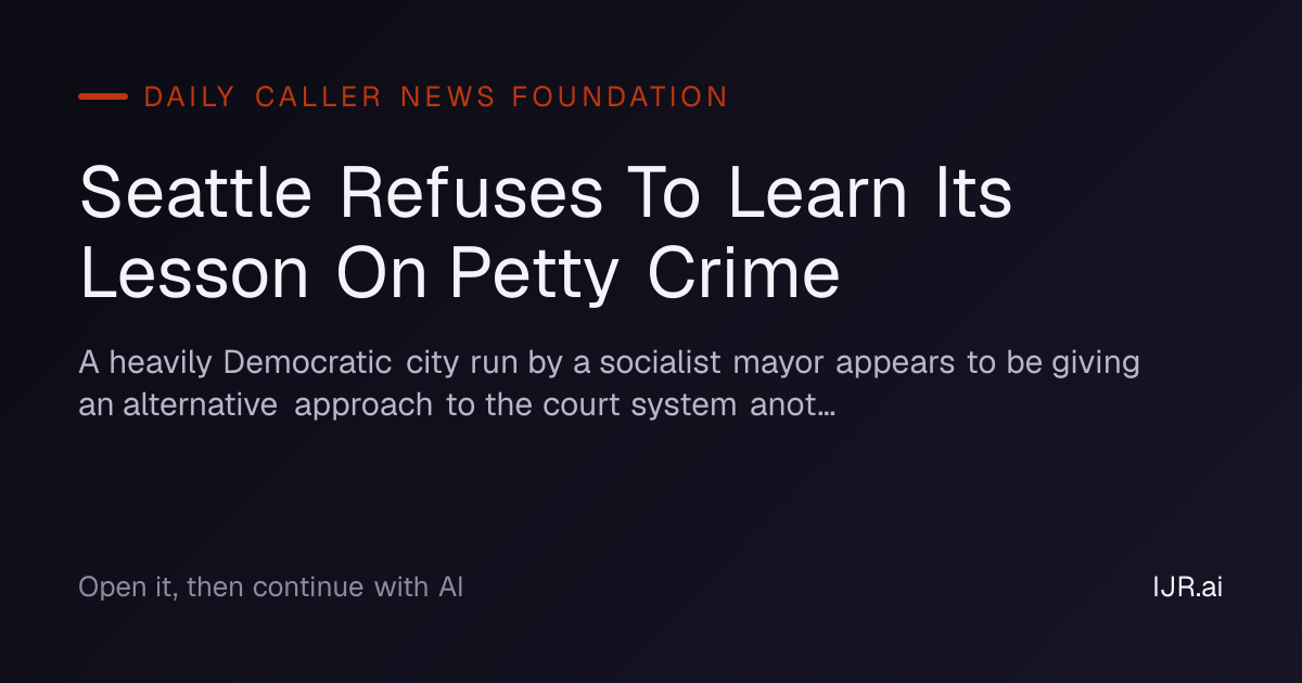 Seattle Refuses To Learn Its Lesson On Petty Crime — Daily Caller News ...