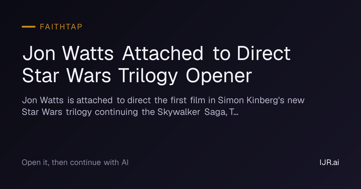 Jon Watts Attached to Direct Star Wars Trilogy Opener — FaithTap