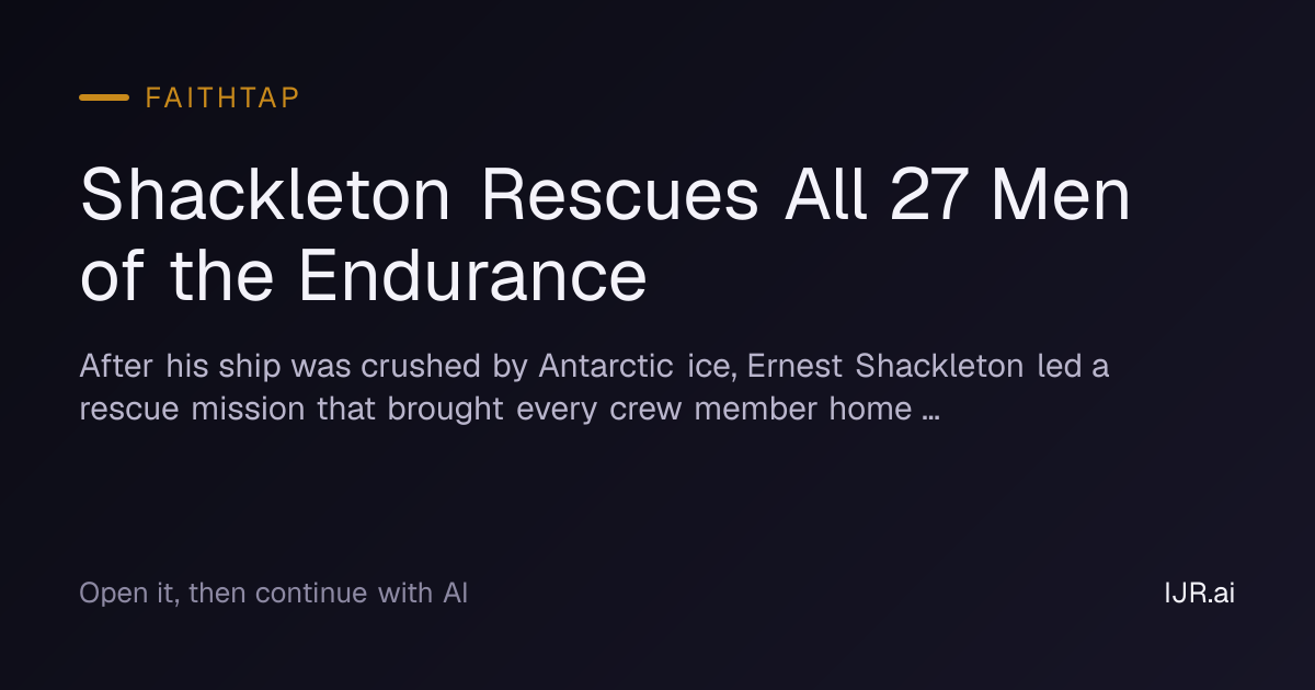 Shackleton Rescues All 27 Men of the Endurance — FaithTap