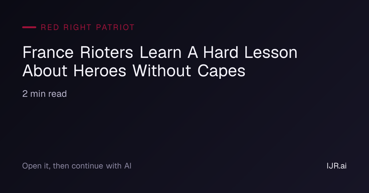 France Rioters Learn A Hard Lesson About Heroes Without Capes — Red ...