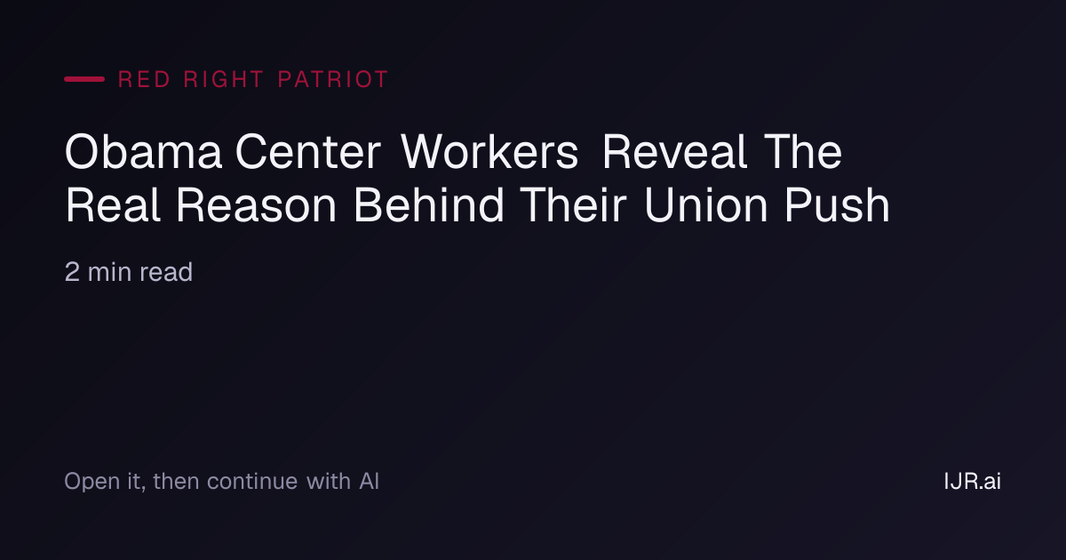 Obama Center Workers Reveal The Real Reason Behind Their Union Push ...