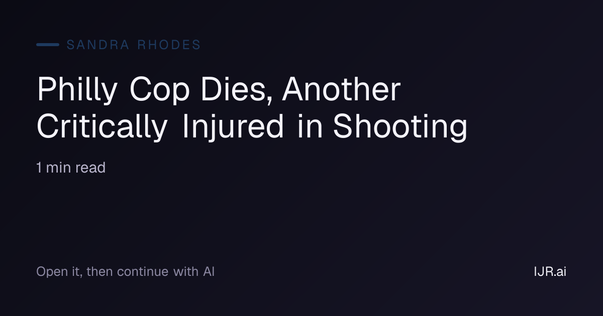 Philly Cop Dies, Another Critically Injured in Shooting — Sandra Rhodes