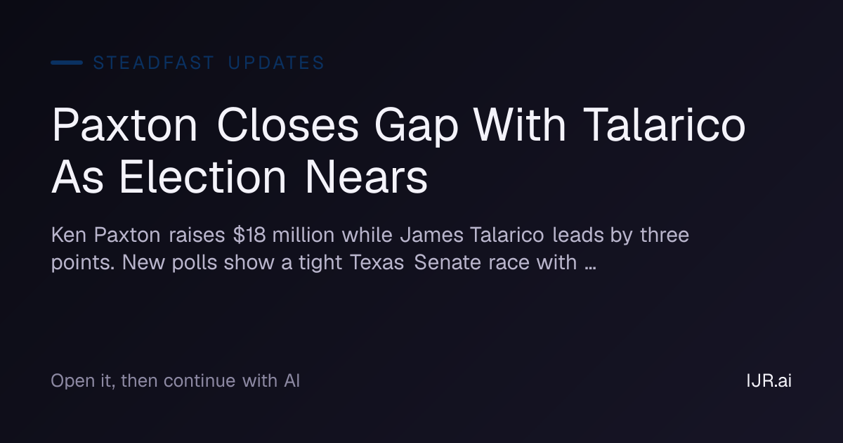 Paxton Closes Gap With Talarico As Election Nears — SteadFast Updates