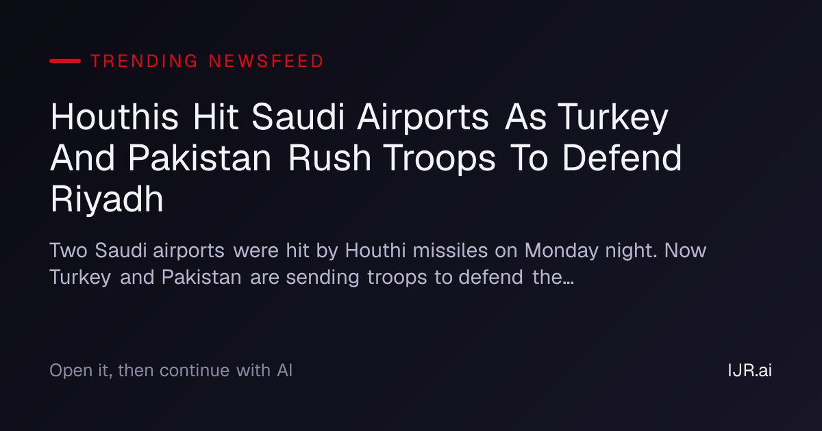 Houthis Hit Saudi Airports As Turkey And Pakistan Rush Troops To Defend ...