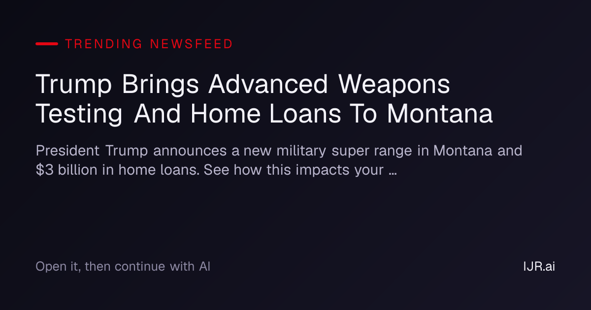 Trump Brings Advanced Weapons Testing And Home Loans To Montana ...