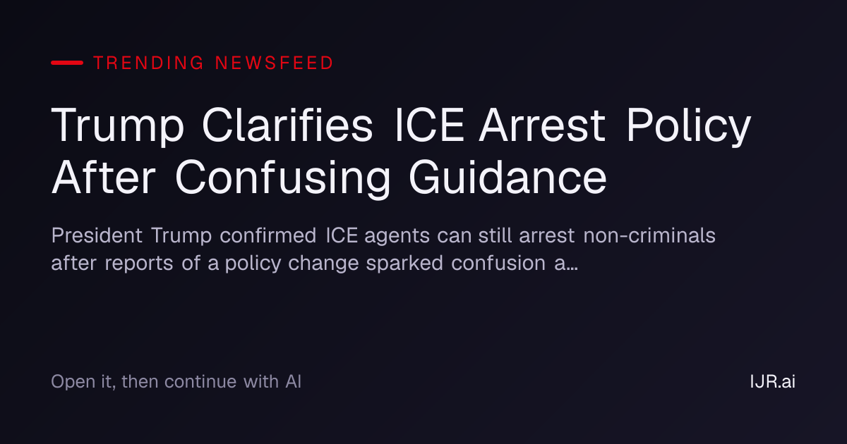 Trump Clarifies ICE Arrest Policy After Confusing Guidance — Trending ...