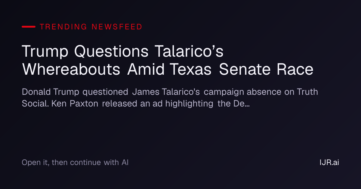 Trump Questions Talarico’s Whereabouts Amid Texas Senate Race ...